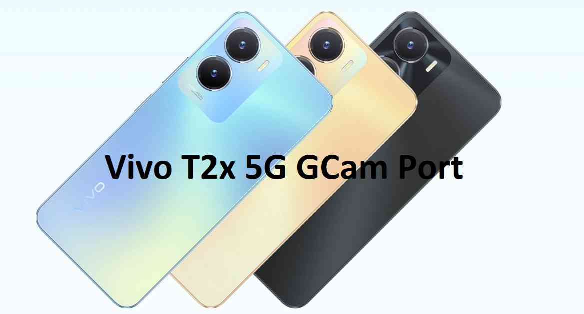 Vivo T2x 5G GCam Port